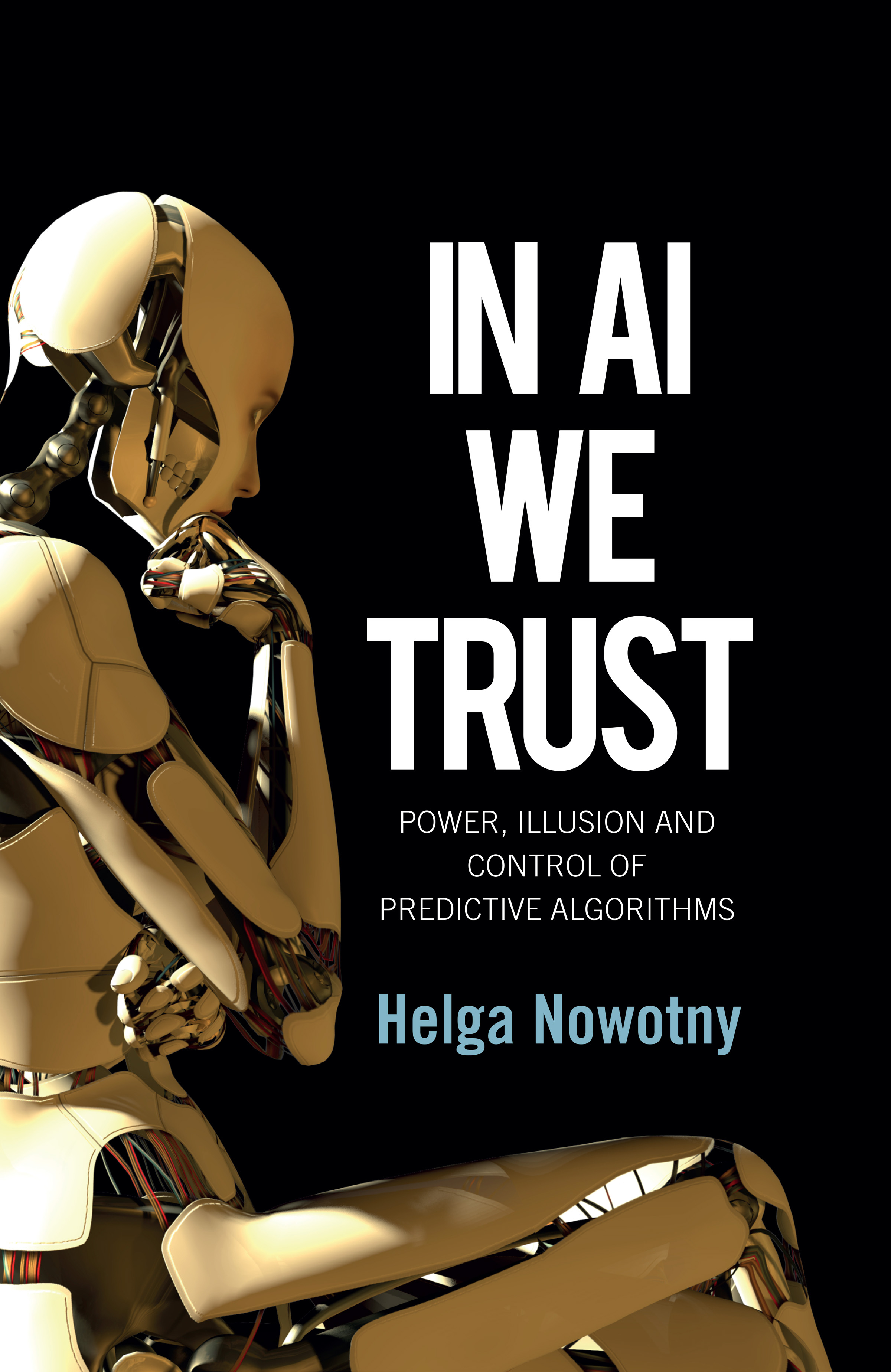 In AI We Trust
Power, Illusion and Control of Predictive Algorithms
